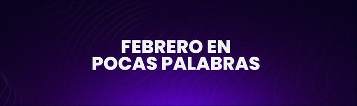 Febrero en pocas palabras