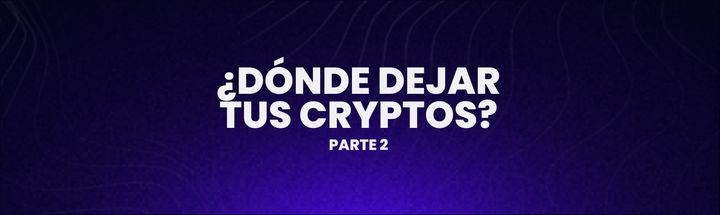 ¿Dónde dejar tus criptomonedas? II