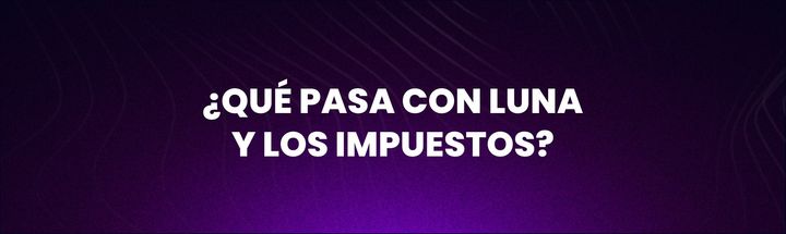 ¿Qué pasa con LUNA y los impuestos?