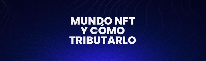 Arte digital, empresas de NFT y cómo tributarlo